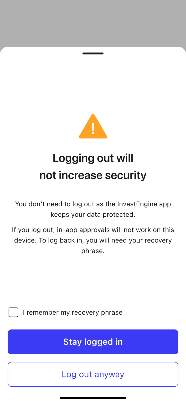 Mobile app screen: Logging out will not increase security. If you log out, in-app approvals will not work on this device. To log back in, you will need your recovery phrase. Checkbox I remember my recovery phrase, buttons Stay logged in and Log out anyway